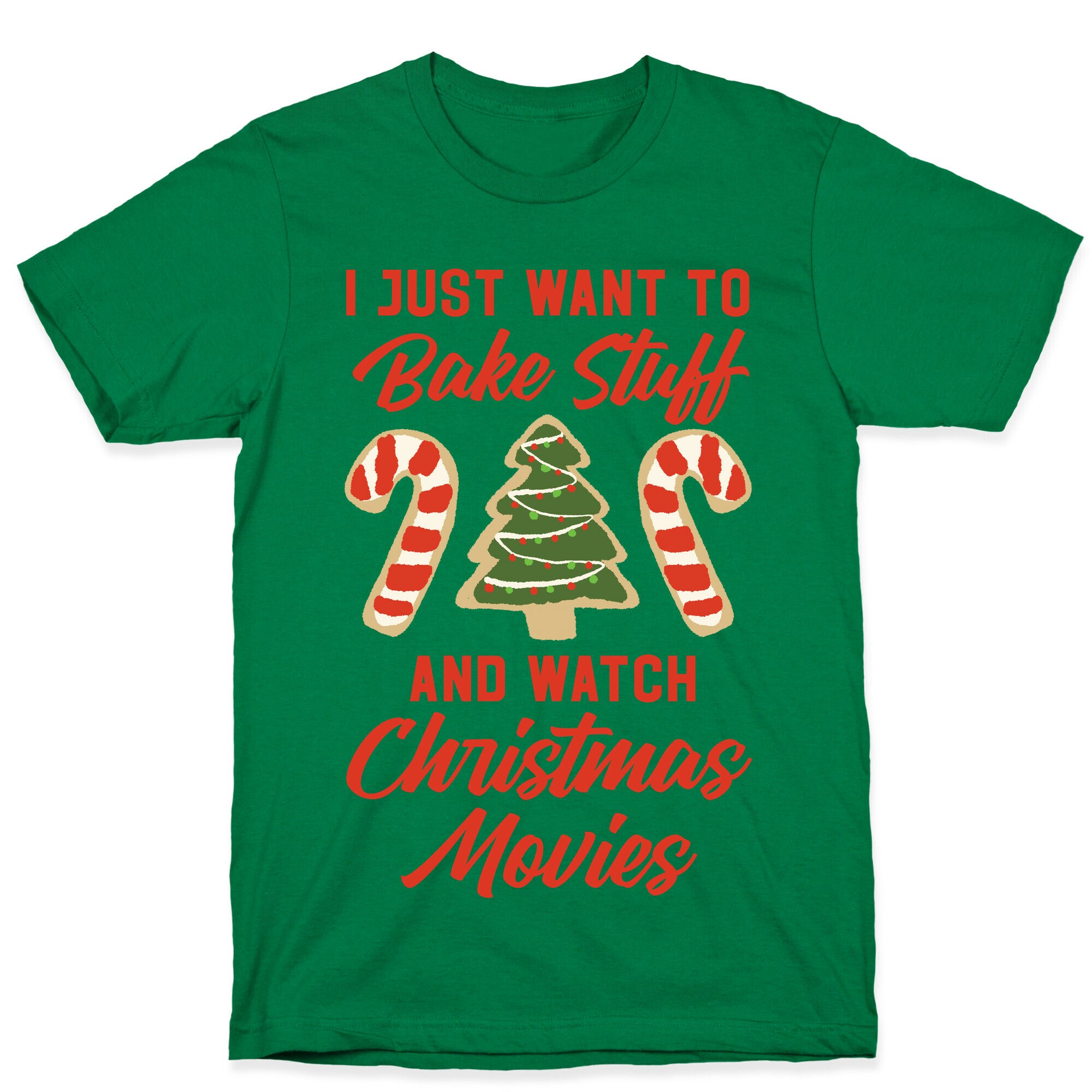 I Just Want to Bake Stuff and Watch Christmas Movies T-Shirt